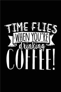 Time Flies When You're Drinking Coffee!