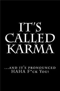 It's Called Karma...and it's pronounced HAHA F*ck You!