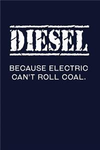 Diesel Because Electric Can't Roll Coal.: Truck Lover Writing Journal Lined, Diary, Notebook