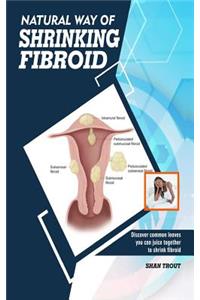 Natural way of shrinking fibroid