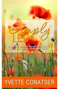 Simply Led: A journey toward recognizing God's voice and being led by His Spirit