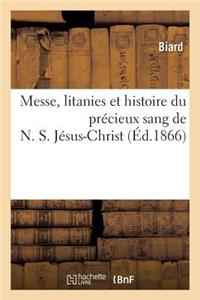 Messe, Litanies Et Histoire Du Précieux Sang de N. S. Jésus-Christ: Suivies Du Récit de Guérisons