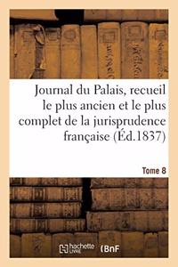 Journal du Palais, recueil le plus ancien et le plus complet de la jurisprudence française. Tome 8