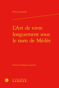 L'Art de Vivre Longuement Sous Le Nom de Medee