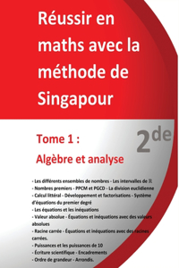 Tome 1 - 2de - Algèbre et analyse - Réussir en maths avec la méthode de Singapour