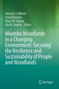 Miombo Woodlands in a Changing Environment: Securing the Resilience and Sustainability of People and Woodlands