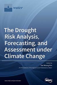 Drought Risk Analysis, Forecasting, and Assessment under Climate Change