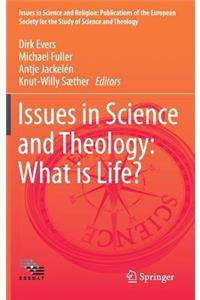 Issues in Science and Theology: What is Life?
