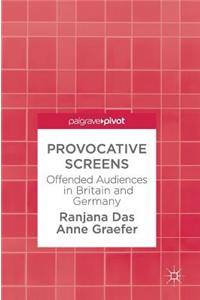 Provocative Screens: Offended Audiences in Britain and Germany