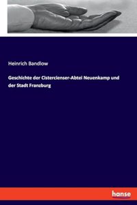 Geschichte der Cistercienser-Abtei Neuenkamp und der Stadt Franzburg