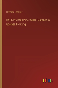 Das Fortleben Homerischer Gestalten in Goethes Dichtung