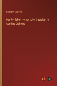 Fortleben Homerischer Gestalten in Goethes Dichtung