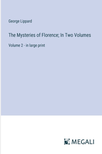 The Mysteries of Florence; In Two Volumes