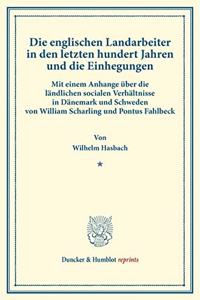 Die Englischen Landarbeiter in Den Letzten Hundert Jahren Und Die Einhegungen
