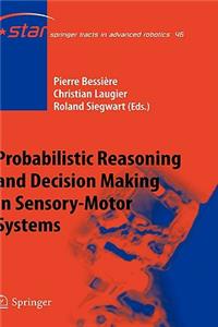 Probabilistic Reasoning and Decision Making in Sensory-Motor Systems