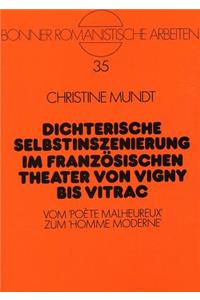 Dichterische Selbstinszenierung Im Franzoesischen Theater Von Vigny Bis Vitrac