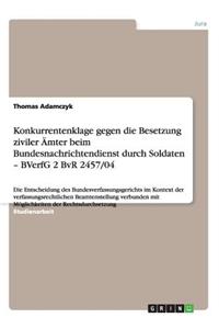 Konkurrentenklage gegen die Besetzung ziviler Ämter beim Bundesnachrichtendienst durch Soldaten - BVerfG 2 BvR 2457/04