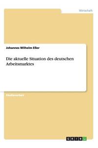 Die aktuelle Situation des deutschen Arbeitsmarktes