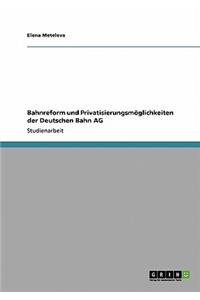 Bahnreform und Privatisierungsmöglichkeiten der Deutschen Bahn AG