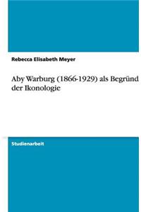 Aby Warburg (1866-1929) als Begründer der Ikonologie