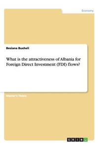 What is the attractiveness of Albania for Foreign Direct Investment (FDI) flows?