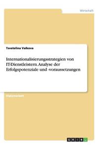 Internationalisierungsstrategien von IT-Dienstleistern. Analyse der Erfolgspotenziale und -voraussetzungen