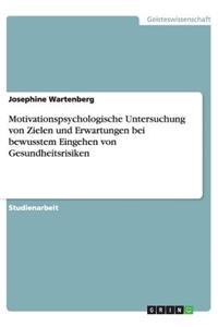 Motivationspsychologische Untersuchung von Zielen und Erwartungen bei bewusstem Eingehen von Gesundheitsrisiken
