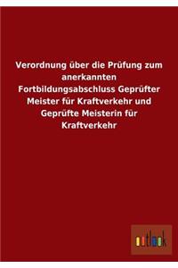Verordnung über die Prüfung zum anerkannten Fortbildungsabschluss Geprüfter Meister für Kraftverkehr und Geprüfte Meisterin für Kraftverkehr