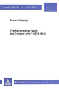Freiheit Und Institution Bei Christian Wolff (1679-1754)