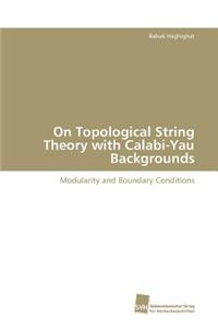 On Topological String Theory with Calabi-Yau Backgrounds