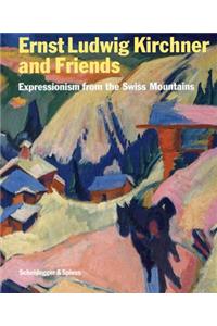 Ernst Ludwig Kirchner and His Friends: Expressionism Form the Swiss Mountains