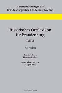 Historisches Ortslexikon für Brandenburg, Teil VI, Barnim: Unter Mitarbeit von Margot Beck