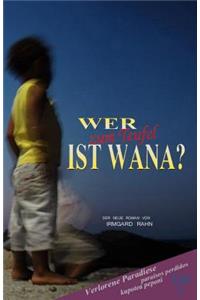 Wer zum Teufel ist Wana?