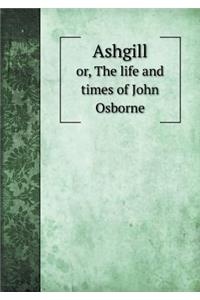 Ashgill Or, the Life and Times of John Osborne