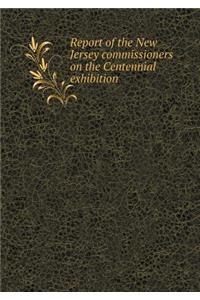 Report of the New Jersey commissioners on the Centennial exhibition