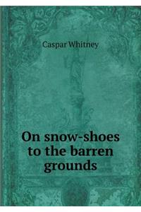 On Snow-Shoes to the Barren Grounds