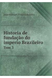 Historia de Fundação Do Imperio Brazileiro Tom 3