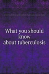 What you should know about tuberculosis