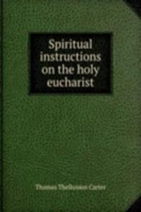 Spiritual instructions on the holy eucharist