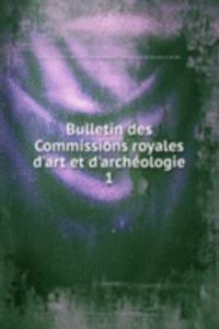 Bulletin des Commissions royales d'art et d'archeologie