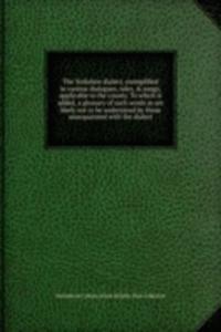Yorkshire dialect, exemplified in various dialogues, tales, & songs, applicable to the county. To which is added, a glossary of such words as are likely not to be understood by those unacquainted with the dialect