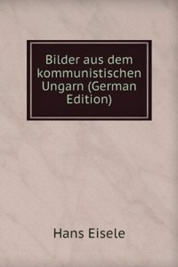 Bilder aus dem kommunistischen Ungarn (German Edition)