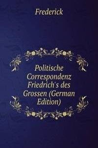 Politische Correspondenz Friedrich's des Grossen (German Edition)