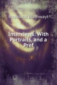 Interviews: With Portraits, and a Pref