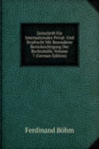Zeitschrift Fur Internationales Privat- Und Strafrecht Mit Besonderer Berucksichtigung Der Rechtshulfe, Volume 7 (German Edition)