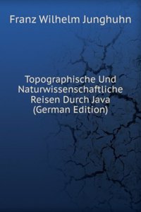 Topographische Und Naturwissenschaftliche Reisen Durch Java (German Edition)