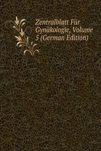 Zentralblatt Fur Gynakologie, Volume 5 (German Edition)