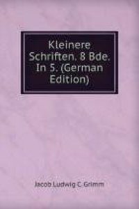 Kleinere Schriften. 8 Bde. In 5. (German Edition)