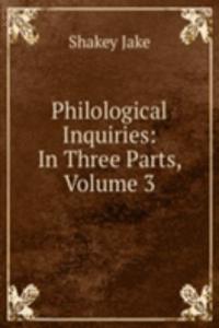 Philological Inquiries: In Three Parts, Volume 3