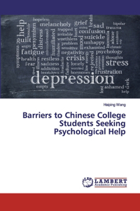 Barriers to Chinese College Students Seeking Psychological Help